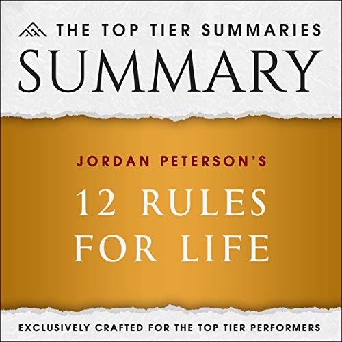 Summary of Jordan Peterson's 12 Rules for Life: An Antidote to Chaos