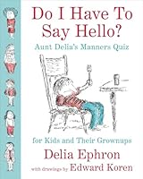 Do I Have to Say Hello? Aunt Delia's Manners Quiz for Kids and Their Grown-Ups