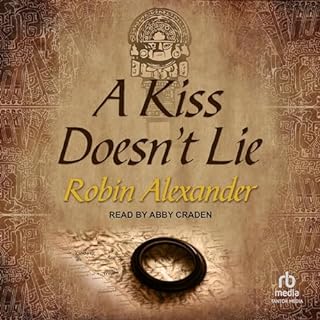 A Kiss Doesn’t Lie Audiobook By Robin Alexander cover art