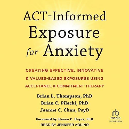 ACT-Informed Exposure for Anxiety Audiolivro Por Brian L. Thompson PhD, Brian C. Pilecki PhD, Joanne C. Chan PsyD, Steven C. 