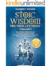 Stoic Wisdom for Your Life Today: 50 Stoic Principles with Real-Life Applications to Conquer Today&#39;s Life Challenges and Find Peace, Confidence, and Joy