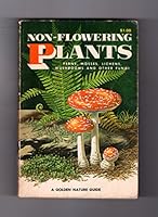 Non-Flowering Plants: Ferns, Mosses, Lichens, Mushrooms and Other Fungi (A Golden Nature Guide)