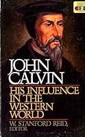 John Calvin: His Influence in the Western World