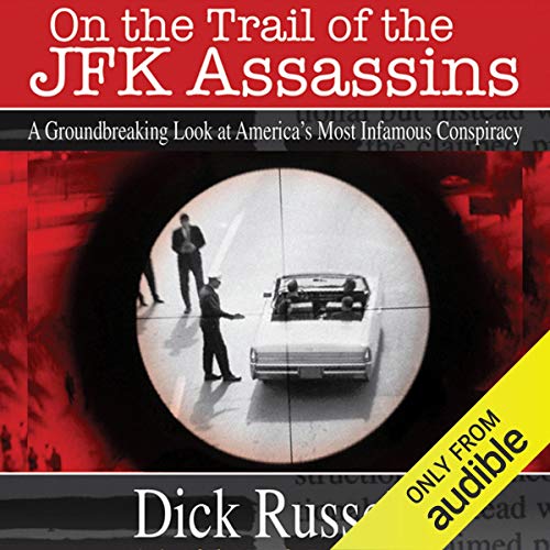 On the Trail of the JFK Assassins: A Groundbreaking Look at America's Most Infamous Conspiracy