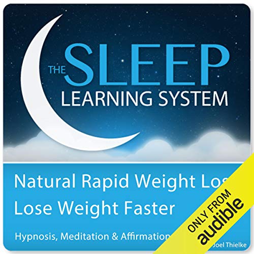 Natural Rapid Weight Loss, Lose Weight Faster with Hypnosis, Meditation, and Affirmations: The Sleep Learning System