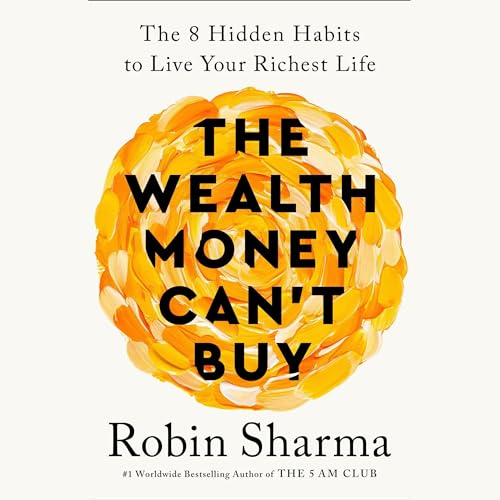 The Wealth Money Can't Buy: The 8 Hidden Habits to Live Your Richest Life