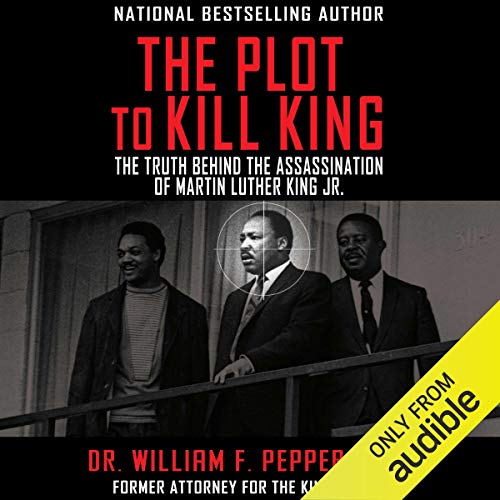 The Plot to Kill King: The Truth Behind the Assassination of Martin Luther King Jr.