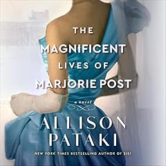 The Magnificent Lives of Marjorie Post Audiobook By Allison Pataki cover art