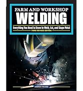 Farm and Workshop Welding, Third Revised Edition: Everything You Need to Know to Weld, Cut, and S...