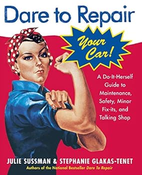 Paperback Dare To Repair Your Car: A Do-It-Herself Guide to Maintenance, Safety, Minor Fix-Its, and Talking Shop Book