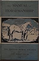 The Manual of Horsemanship/the Official Manual of the Pony Club