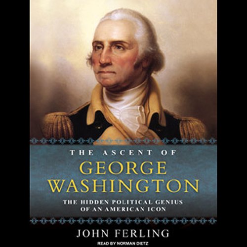 The Ascent of George Washington Audiobook By John Ferling cover art