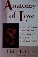 Anatomy of Love: A Natural History of Mating, Marriage, and Why We Stray