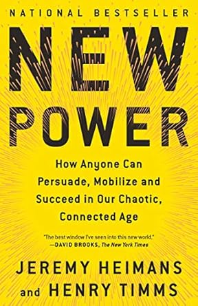 New Power: How Power Works in Our Hyperconnected World--and How to Make It Work for You