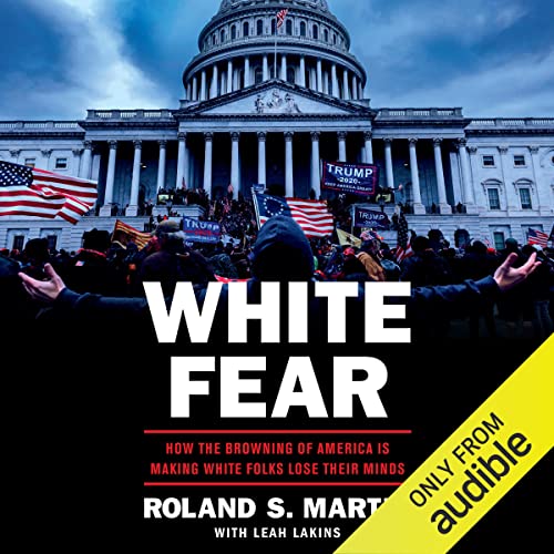 White Fear: How the Browning of America Is Making White Folks Lose Their Minds