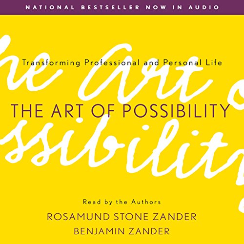 The Art of Possibility: Transforming Professional and Personal Life