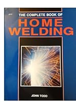 The Complete Book of Home Welding