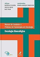 Oncologia ginecológica: Manual de Condutas e Práticas de Fisioterapia em Oncologia