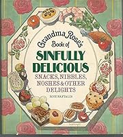 Grandma Rose's Book of Sinfully Delicious Cakes, Cookies, Pies, Cheese Cakes, Cake Rolls & Pastries