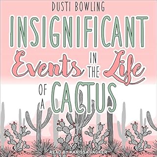 Insignificant Events in the Life of a Cactus Audiobook By Dusti Bowling cover art