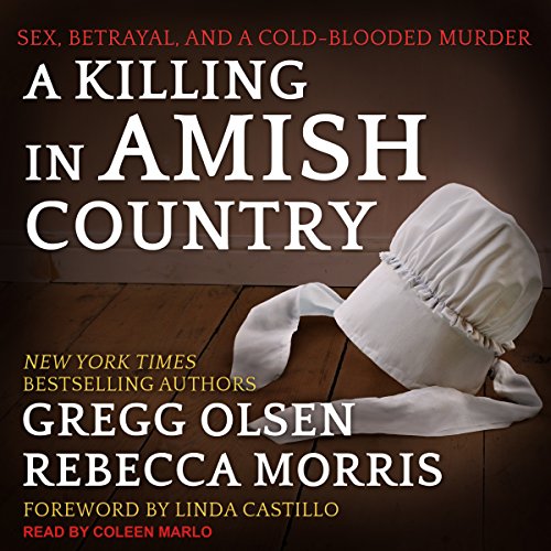 A Killing in Amish Country: Sex, Betrayal, and a Cold-blooded Murder Audiolibro Por Gregg Olsen, Rebecca Morris, Linda Castil