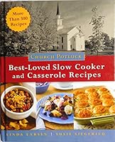 Church Potluck Best-Loved Slow Cooker and Casserole Recipes: Homestyle Recipes for Church Suppers, Family Gatherings, and Community Celebrations