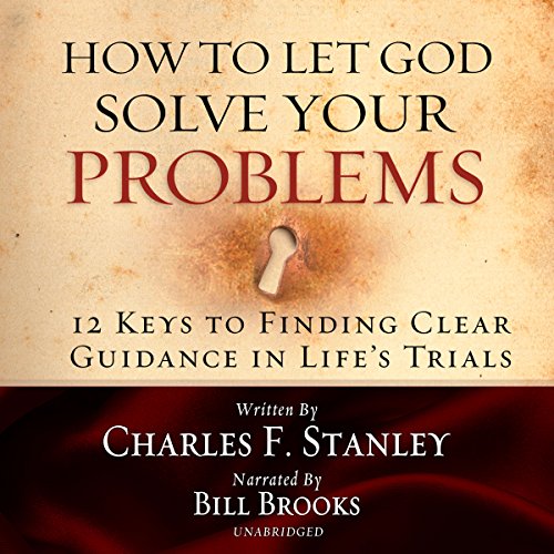 How to Let God Solve Your Problems: 12 Keys for Finding Clear Guidance in Life's Trials