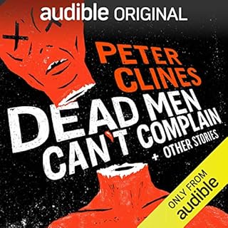 Dead Men Can't Complain and Other Stories Audiobook By Peter Clines cover art