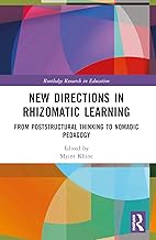 New Directions in Rhizomatic Learning: From Poststructural Thinking to Nomadic Pedagogy (Routledge Research in Education)