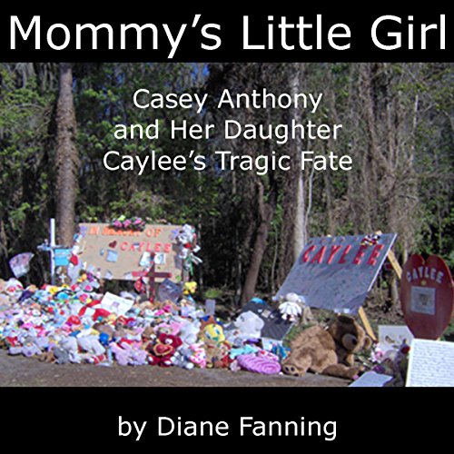 Mommy's Little Girl: Casey Anthony and her Daughter Caylee's Tragic Fate