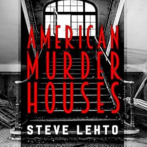 American Murder Houses: A Coast-to-Coast Tour of the Most Notorious Houses of Homicide