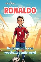 Ronaldo: De jongen die een voetballegende werd: Geïllustreerd biografieboek voor kinderen: Een verhaal van inspanning en d...