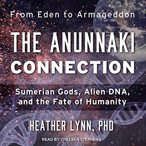 The Anunnaki Connection: Sumerian Gods, Alien DNA, and the Fate of Humanity