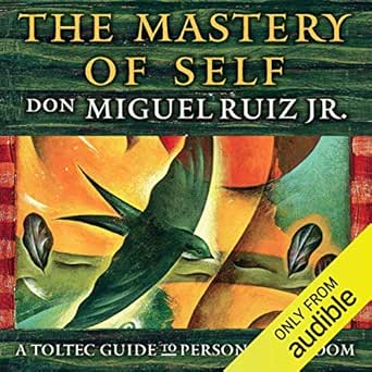 The Mastery of Self: A Toltec Guide to Personal Freedom