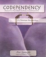 Codependency: Breaking Free from the Hurt and Manipulation of Dysfunctional Relationships 0945276125 Book Cover