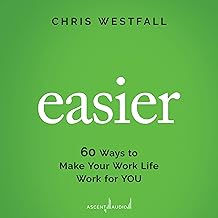 Easier: 60 Ways to Make Your Work Life Work for You