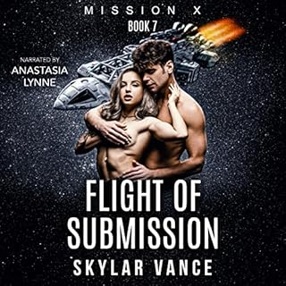 Flight of Submission: Mission X, Book 7 Audiobook By Skylar Vance cover art