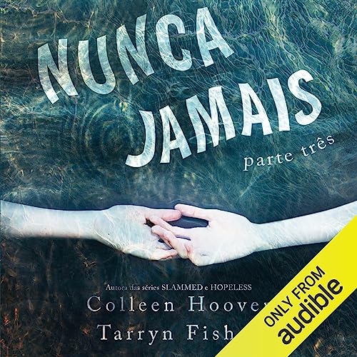 Nunca jamais: parte 3 Audiolivro Por Colleen Hoover, Tarryn Fisher, Priscila Catão - tradução capa