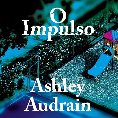 O impulso Audiolivro Por Ashley Audrain, Lígia Azevedo capa