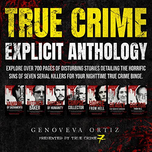 True Crime Explicit Anthology: 7 Book True Crime Explicit Collection, Book 1