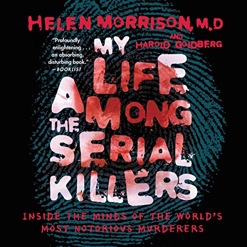 My Life Among the Serial Killers: Inside the Minds of the World's Most Notorious Murderers