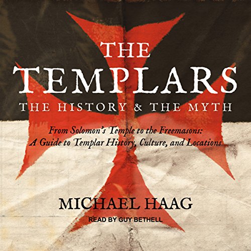 The Templars: The History and the Myth: From Solomon's Temple to the Freemasons