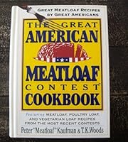 The Great American Meatloaf Contest Cookbook: Great Meatloaf Recipes by Great Americans