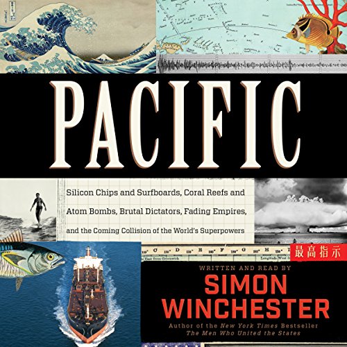 Pacific: Silicon Chips and Surfboards, Coral Reefs and Atom Bombs, Brutal Dictators, Fading Empires, and the Coming Colli...