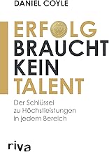 Erfolg braucht kein Talent: Der wahre Schlüssel zu Höchstleistungen in jedem Bereich (German Edition)