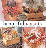 Beautiful Baskets: Decorating, Entertaining, and Collecting