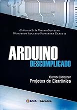 Arduino descomplicado: Como Elaborar Projetos de Eletrônica