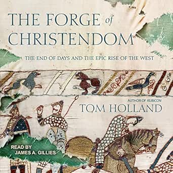 The Forge of Christendom: The End of Days and the Epic Rise of the West