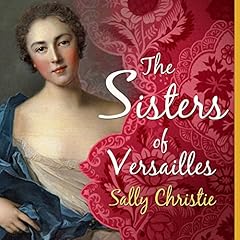 The Sisters of Versailles Audiobook By Sally Christie cover art