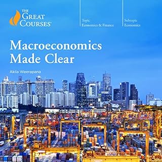 Macroeconomics Made Clear Audiobook By Akila Weerapana, The Great Courses cover art